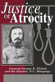 Justice or atrocity : General George E. Pickett and the Kinston, N.C. hangings  Cover Image