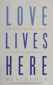 Love lives here : finding what you need in a world telling you what you want  Cover Image