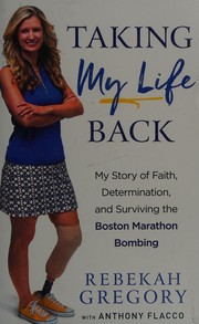 Taking my life back : my story of faith, determination, and surviving the Boston Marathon bombing  Cover Image