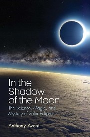 In the shadow of the moon : the science, magic, and mystery of solar eclipses  Cover Image
