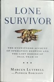 Lone survivor : the eyewitness account of Operation Redwing and the lost heroes of SEAL Team 10  Cover Image