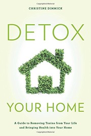 Detox your home : a guide to removing toxins from your life and bringing health into your home  Cover Image