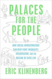Palaces for the people : how social infrastructure can help fight inequality, polarization, and the decline of civic life  Cover Image