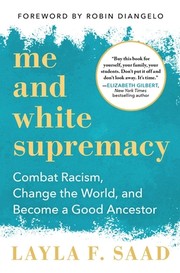 Me and white supremacy : combat racism, change the world, and become a good ancestor  Cover Image