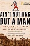 Ain't nothing but a man : my quest to find the real John Henry  Cover Image
