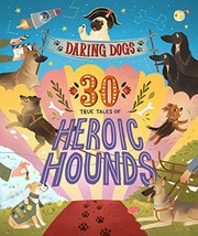 Daring dogs : 30 true tales of heroic hounds  Cover Image
