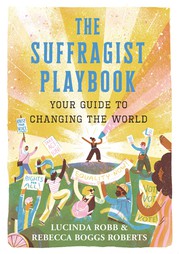 The suffragist playbook : your guide to changing the world  Cover Image