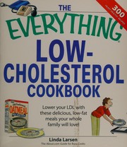 The everything low-cholesterol cookbook : lower your LDL with these deliciuos, low-fat meals your whole family will love!  Cover Image