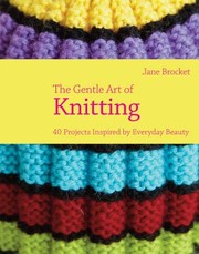 The gentle art of knitting : 40 projects inspired by everyday beauty  Cover Image