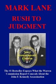 Rush to judgment : a critique of the Warren Commission's inquiry into the murders of President John F. Kennedy, Officer J.D. Tippit, and Lee Harvey Oswald  Cover Image