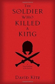 The soldier who killed a king : a true retelling of the Passion  Cover Image