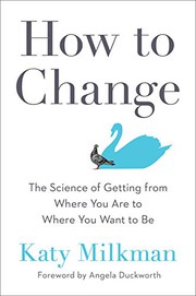 How to change : the science of getting from where you are to where you want to be  Cover Image