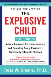 The explosive child : a new approach for understanding and parenting easily frustrated, chronically inflexible children  Cover Image