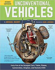 Unconventional vehicles : forty-five of the strangest cars, trains, planes, submersibles, dirigibles, and rockets ever  Cover Image