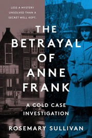 The betrayal of Anne Frank : a cold case investigation  Cover Image