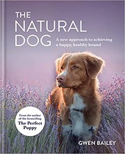 The natural dog : a new approach to achieving a happy, healthy hound  Cover Image