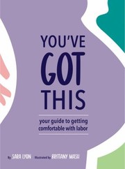 You've got this : your guide to getting comfortable with labor  Cover Image
