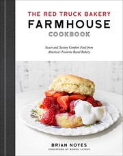 The Red Truck Bakery farmhouse cookbook : sweet and savory comfort food from America's favorite rural bakery  Cover Image