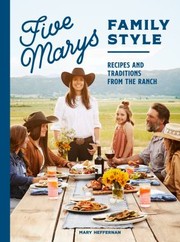 Five Marys family style : recipes and traditions from the ranch  Cover Image