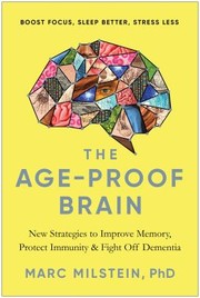The age-proof brain : new strategies to improve memory, protect immunity, and fight off dementia  Cover Image