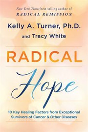 Radical hope : 10 key healing factors from exceptional survivors of cancer & other diseases  Cover Image