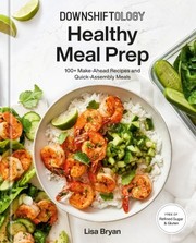 Downshiftology healthy meal prep : 100+ make-ahead recipes and quick-assembly meals  Cover Image