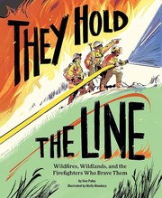 They hold the line : wildfires, wildlands, and the firefighters who brave them  Cover Image