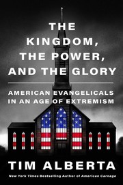 The Kingdom, the Power, and the Glory American Evangelicals in an Age of Extremism. Cover Image