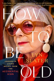 How to be old : lessons in living boldly from the accidental icon  Cover Image