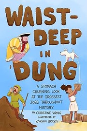 Waist-deep in dung : a stomach-churning look at the grossest jobs throughout history  Cover Image