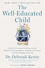 The well-educated child : how the principles and practices of quality thinking, agency, and ethical purpose cultivate deeper learning  Cover Image