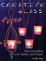 Creative glass : decorating glass with wire, beads, and mosaic  Cover Image