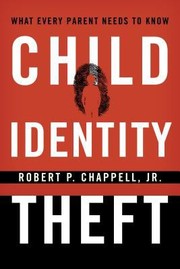Child identity theft : what every parent needs to know  Cover Image