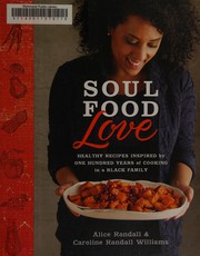 Soul food love : healthy recipes inspired by one hundred years of cooking in a Black family  Cover Image
