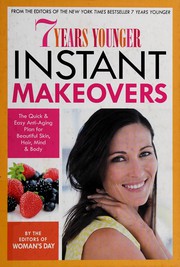 7 years younger instant makeovers : the quick & easy anti-aging plan for beautiful skin, hair, mind & body  Cover Image