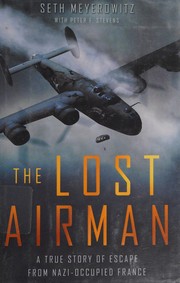 The Lost Airman : a true story of escape from Nazi-occupied France  Cover Image