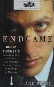 Endgame : Bobby Fischer's remarkable rise and fall -- from America's brightest prodigy to the edge of madness  Cover Image