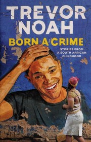 Born a crime : stories from a South African childhood  Cover Image
