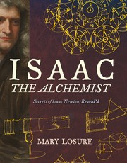 Isaac the alchemist : secrets of Isaac Newton, reveal'd  Cover Image